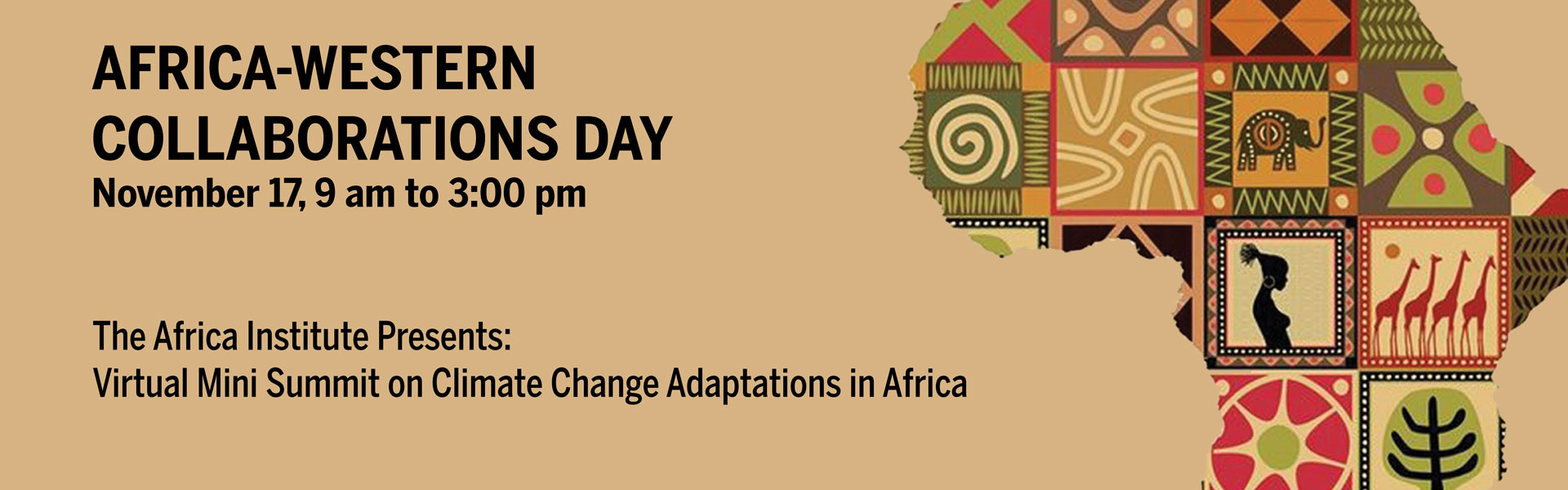 Africa-Western Collaborations day, November 17, 9am to 3pm. The Africa Institute presents: virtual mini summit on climate change adaptations in Africa. Outline of Africa on the right with patterned quilt with images relating to African art.
